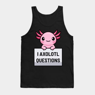 I Axolotl Questions Tank Top